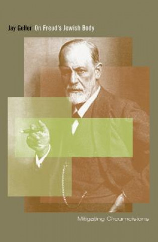Kniha On Freud's Jewish Body Jay Geller