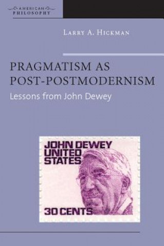 Knjiga Pragmatism as Post-Postmodernism Larry A. Hickman