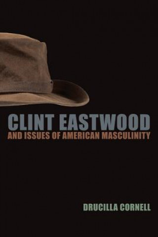 Carte Clint Eastwood and Issues of American Masculinity Drucilla Cornell