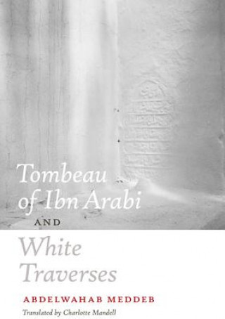 Kniha Tombeau of Ibn Arabi and White Traverses Abdelwahab Meddeb
