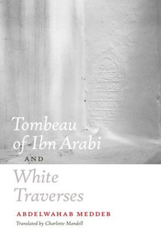 Buch Tombeau of Ibn Arabi and White Traverses Abdelwahab Meddeb