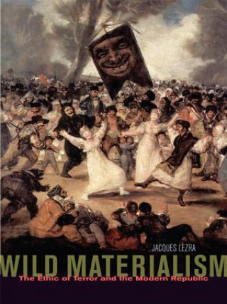 Kniha Wild Materialism Jacques Lezra