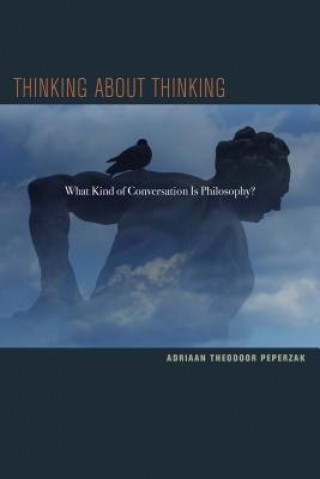 Carte Thinking about Thinking Adiaan Theodoor Peperzak