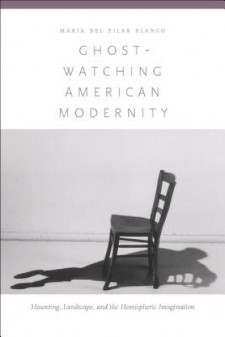 Carte Ghost-Watching American Modernity Maria Del Pilar Blanco