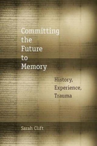 Carte Committing the Future to Memory Sarah Clift