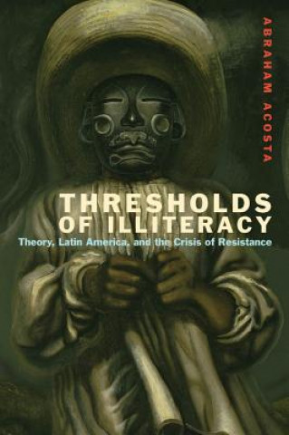 Kniha Thresholds of Illiteracy Abraham Acosta