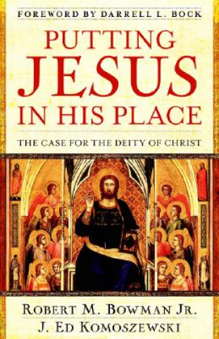 Book Putting Jesus in His Place Robert Bowman