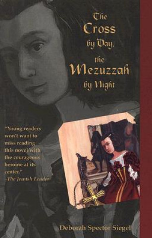 Knjiga Cross by Day, the Mezuzzah by Night Deborah Spector Siegel