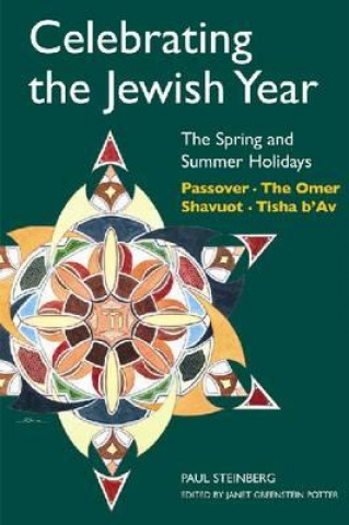Knjiga Celebrating the Jewish Year: The Spring and Summer Holidays Paul Steinberg