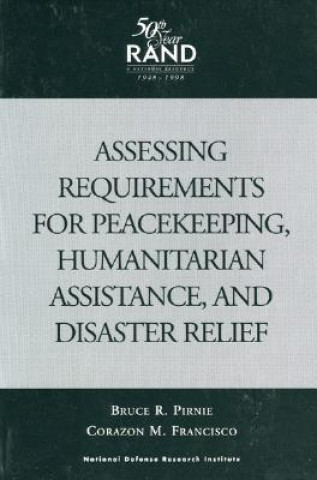 Knjiga Assessing Requirements for Peacekeeping, Humanitarian Assistance and Disaster Relief Bruce R. Pirnie