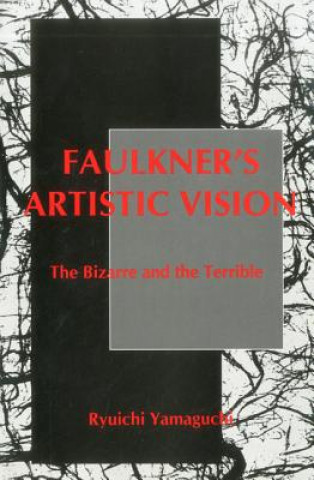 Kniha Faulkner's Artistic Vision Ryuichi Yamaguchi