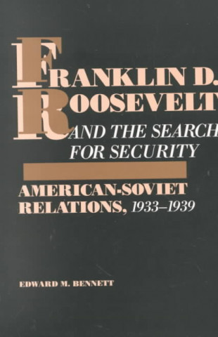 Kniha Franklin D. Roosevelt and the Search for Security Edward M. Bennett