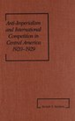 Kniha Anti-Imperialism and International Competition in Central America, 1920-1929 (America in the Modern World) Richard V. Salisbury