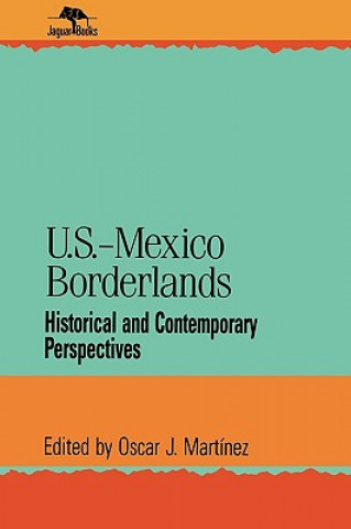 Kniha U.S.-Mexico Borderlands Oscar J. Martinez