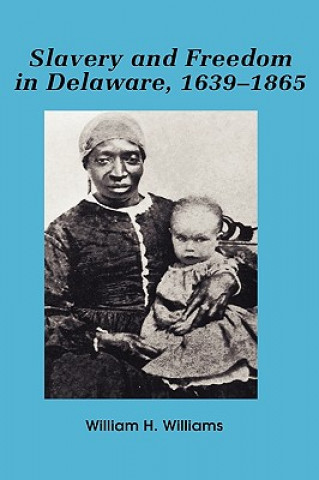 Książka Slavery and Freedom in Delaware, 1639-1865 William H. Williams