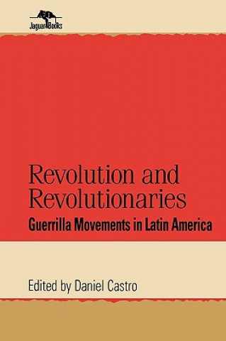 Könyv Revolution and Revolutionaries Daniel Castro