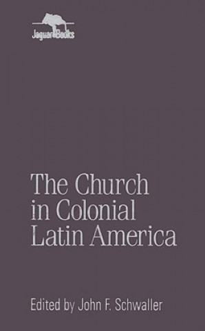 Könyv Church in Colonial Latin America John F. Schwaller