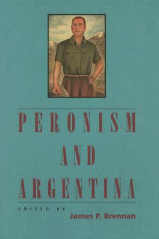 Könyv Peronism and Argentina James P. Brennan