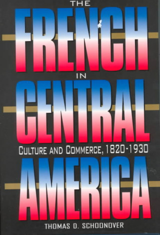 Kniha French in Central America Thomas D. Schoonover