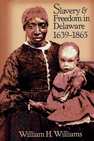 Carte Slavery and Freedom in Delaware, 1639-1865 William H. Williams