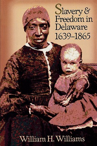 Buch Slavery and Freedom in Delaware, 1639-1865 William H. Williams