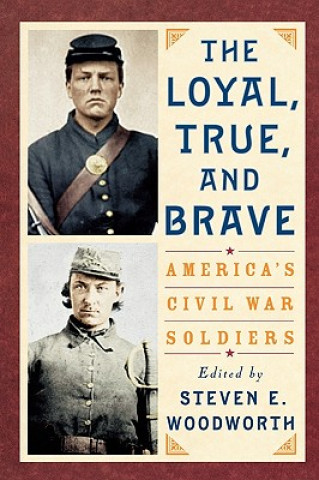 Könyv Loyal, True, and Brave Steven E. Woodworth