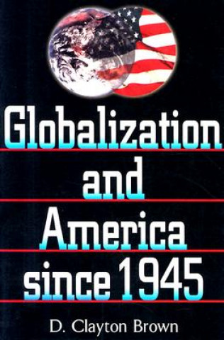 Kniha Globalization and America since 1945 D. Clayton Brown