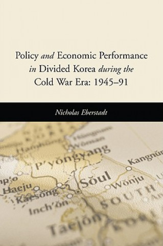 Libro Policy and Economic Performance in Divided Korea during the Cold War Era: 1945-91 Nicholas Eberstadt