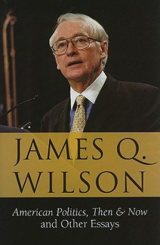 Book American Politics, Then & Now James Q. Wilson