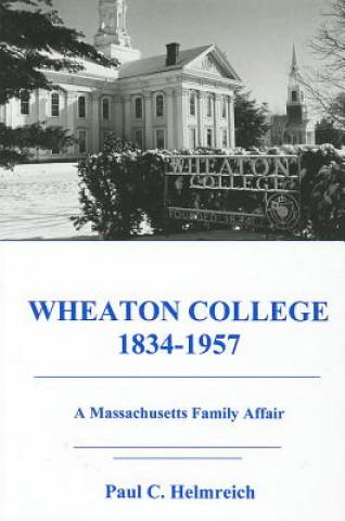 Knjiga Wheaton College, 1834-1957 Paul C. Helmreich