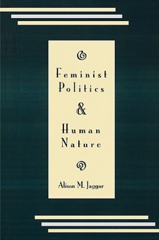 Carte Feminist Politics and Human Nature (Philosophy and Society) Alison M. Jaggar