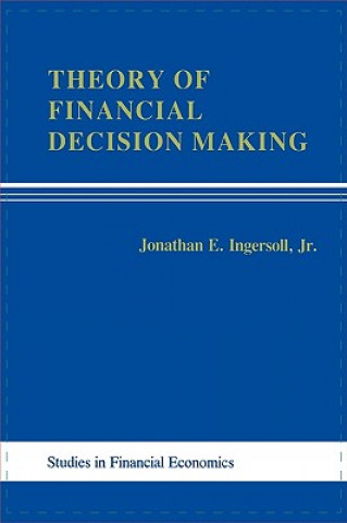 Kniha Theory of Financial Decision Making Jonathon E. Ingersoll