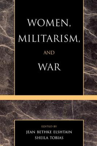 Könyv Women, Militarism, and War Jean Bethke Elshtain