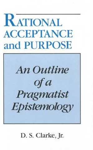 Knjiga Rational Acceptance and Purpose D.S. Clarke