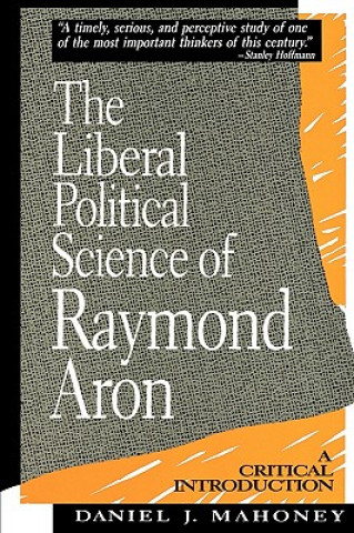 Carte Liberal Political Science of Raymond Aron Daniel J. Mahoney