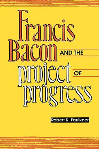 Kniha Francis Bacon and the Project of Progress Robert K. Faulkner