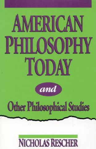 Kniha American Philosophy Today, and Other Philosophical Studies Nicholas Rescher