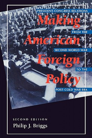 Könyv Making American Foreign Policy Philip J. Briggs