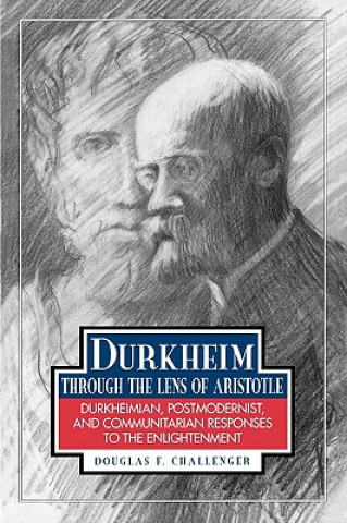 Kniha Durkheim Through the Lens of Aristotle Douglas F. Challenger