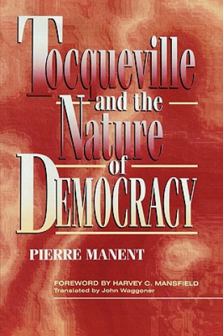 Kniha Tocqueville and the Nature of Democracy Pierre Manent