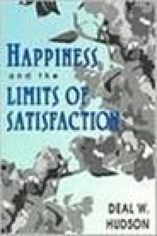 Książka Happiness and the Limits of Satisfaction Deal W. Hudson