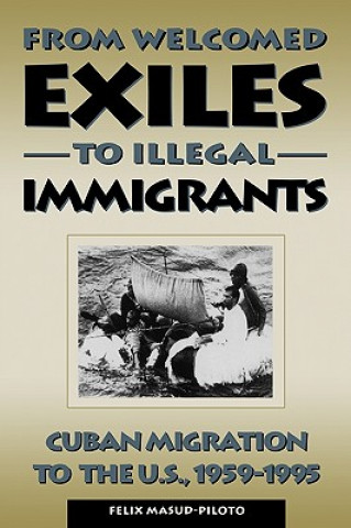 Buch From Welcomed Exiles to Illegal Immigrants Felix Masud-Piloto