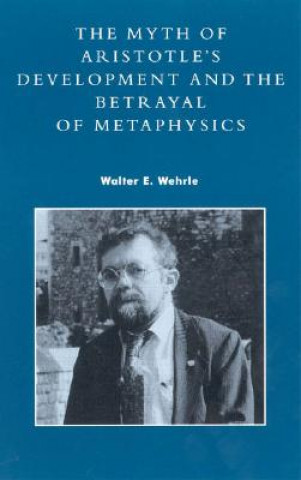 Carte Myth of Aristotle's Development and the Betrayal of Metaphysics Walter E. Wehrle