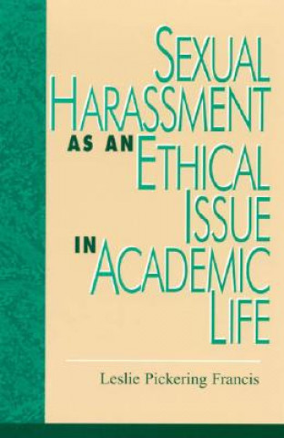 Книга Sexual Harassment as an Ethical Issue in Academic Life Leslie Pickering Francis