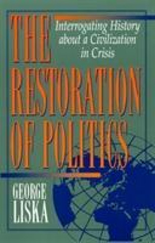 Kniha Restoration of Politics George Liska