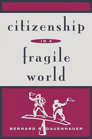Könyv Citizenship in a Fragile World Bernard P. Dauenhauer
