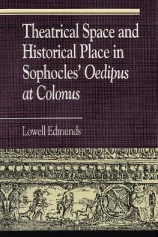 Libro Theatrical Space and Historical Place in Sophocles' Oedipus at Colonus Lowell Edmunds