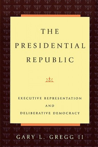 Buch Presidential Republic Gary L. Gregg