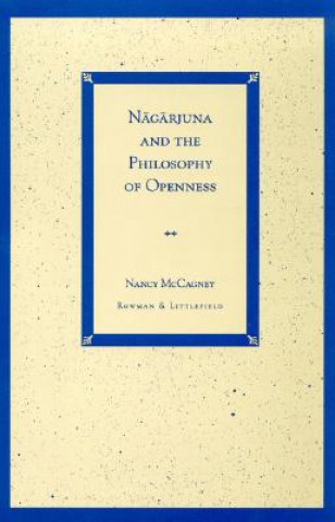 Könyv Nagarjuna and the Philosophy of Openness Nancy McCagney