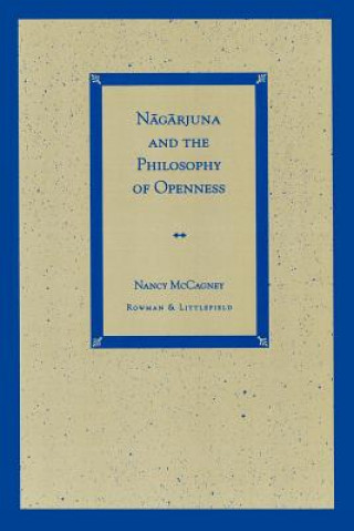 Könyv Nagarjuna and the Philosophy of Openness Nancy McCagney